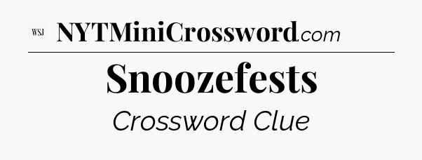 Snoozefests - WSJ Crossword