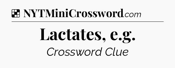 Solution: Lactates, e.g - NYT Crossword