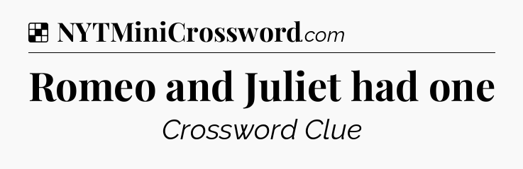 Solution: Romeo and Juliet had one - NYT Crossword