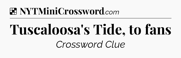 Solution: Tuscaloosa's Tide, to fans - NYT Crossword