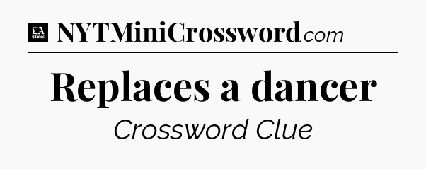 Replaces a dancer - LA Times Crossword