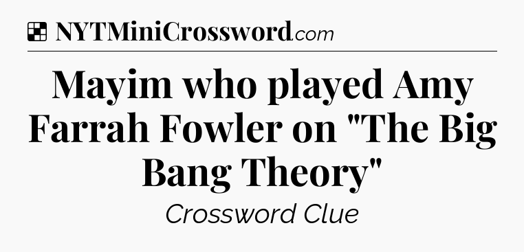 Solution: Mayim who played Amy Farrah Fowler on 