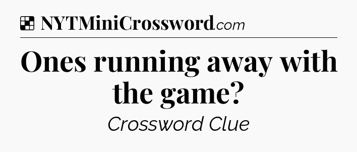 Solution: Ones running away with the game - NYT Crossword