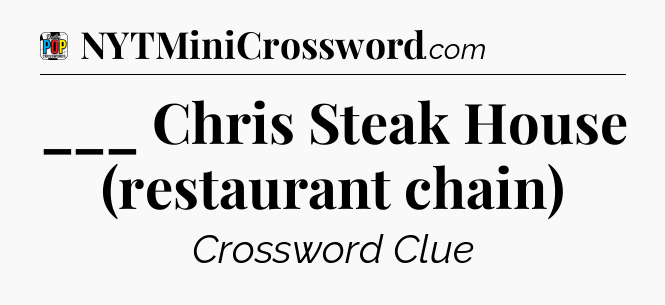 ___ Chris Steak House (restaurant chain) Crossword Clue