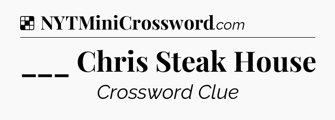 Solution: ___ Chris Steak House - NYT Crossword