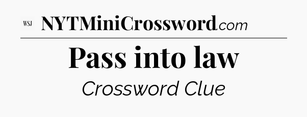 Pass into law - WSJ Crossword