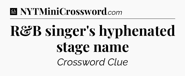 R&B singer's hyphenated stage name - LA Times Crossword