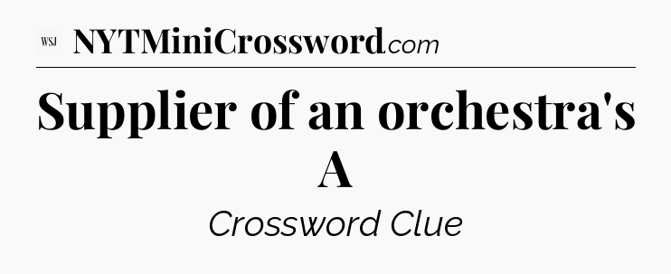 Supplier of an orchestra's A - WSJ Crossword