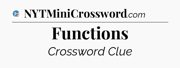 Functions Crossword Clue