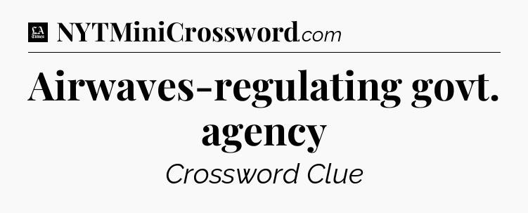 Airwaves-regulating govt. agency - LA Times Crossword