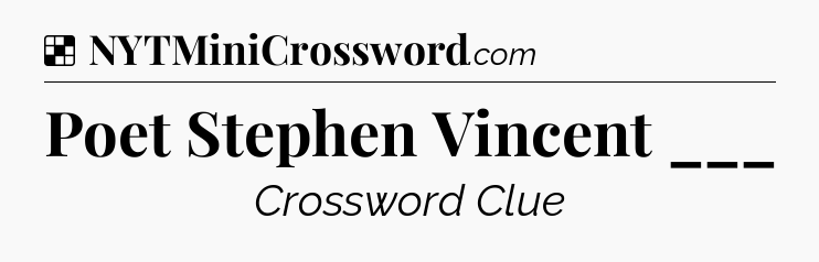 Solution: Poet Stephen Vincent ___ - NYT Crossword