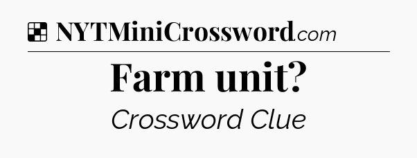 Solution: Farm unit - NYT Crossword