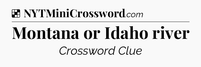 Solution: Montana or Idaho river - NYT Crossword