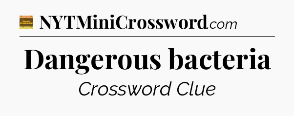 Dangerous bacteria - Eugene Sheffer Crossword