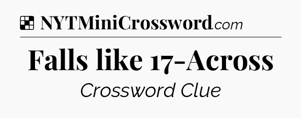 Solution: Falls like 17-Across - NYT Crossword