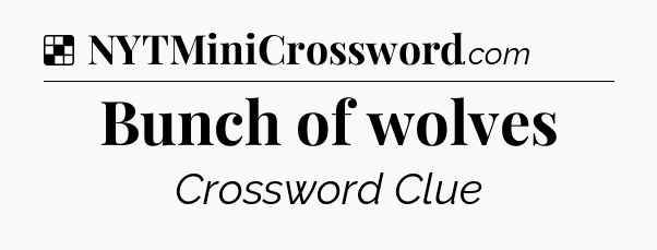 Solution: Bunch of wolves - NYT Crossword