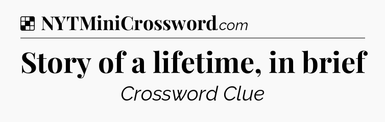 Solution: Story of a lifetime, in brief - NYT Crossword