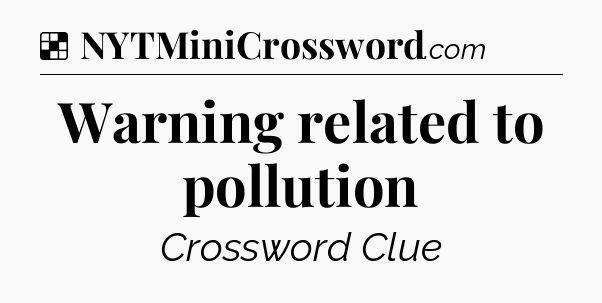 Solution: Warning related to pollution - NYT Crossword