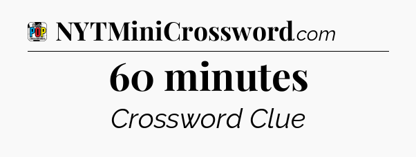 60 minutes Crossword Clue