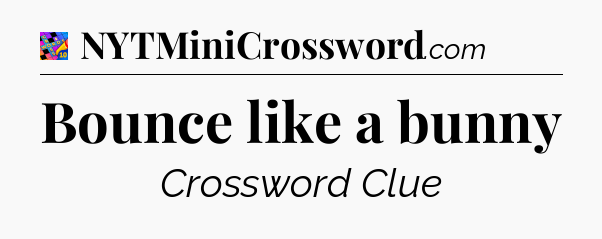 Bounce like a bunny Crossword Clue