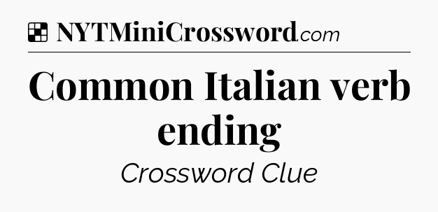 Solution: Common Italian verb ending - NYT Crossword