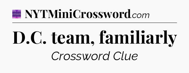 D.C. team, familiarly - Thomas Joseph Crossword