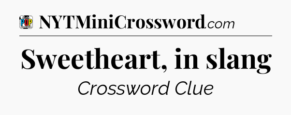 Sweetheart, in slang Crossword Clue