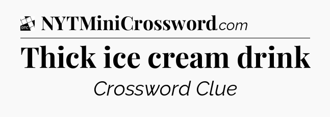 Thick ice cream drink - Daily Themed Mini Crossword