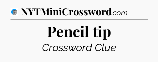 Pencil tip Crossword Clue
