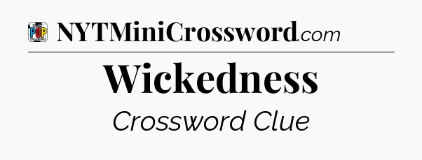 Wickedness Crossword Clue