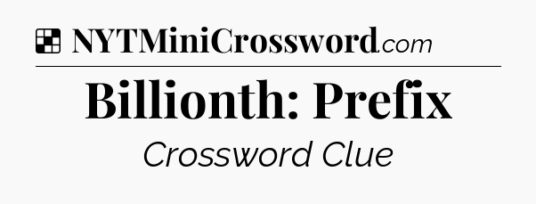 Solution: Billionth: Prefix - NYT Crossword