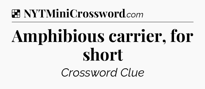 Solution: Amphibious carrier, for short - NYT Crossword