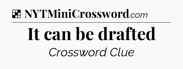 Solution: It can be drafted - NYT Crossword