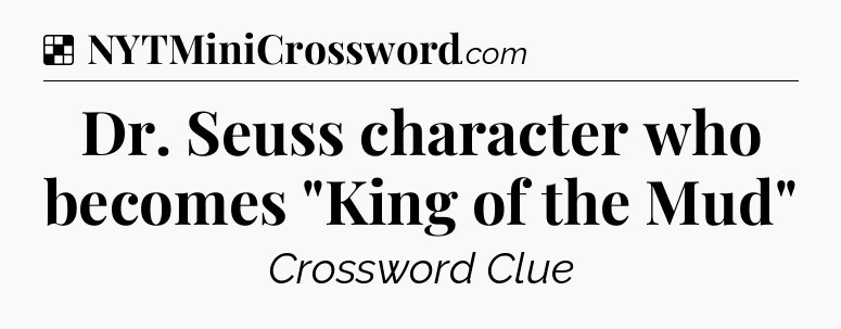 Solution: Dr. Seuss character who becomes 