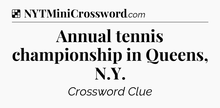 Solution: Annual tennis championship in Queens, N.Y - NYT Crossword