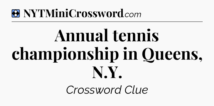 Solution: Annual tennis championship in Queens, N.Y - NYT Mini Crossword