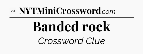 Banded rock - WSJ Crossword