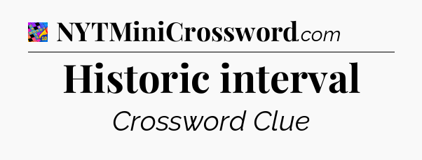 Historic interval Crossword Clue