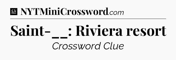 Saint-__: Riviera resort - LA Times Crossword