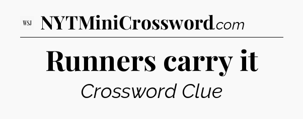 Runners carry it - WSJ Crossword