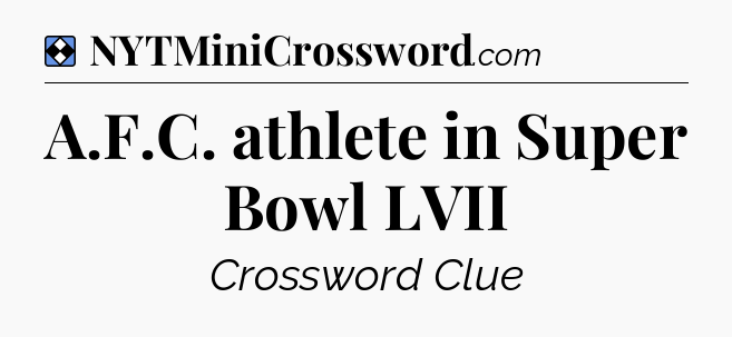 Solution: A.F.C. athlete in Super Bowl LVII - NYT Mini Crossword