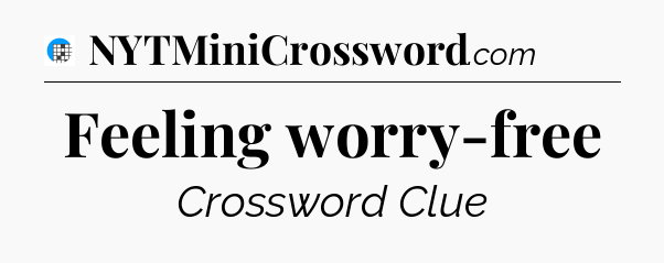 Feeling worry-free Crossword Clue