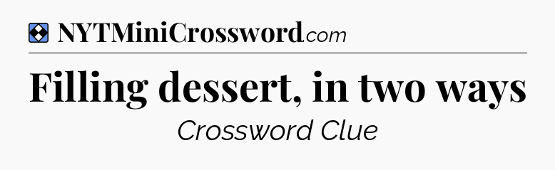 Solution: Filling dessert, in two ways - NYT Mini Crossword
