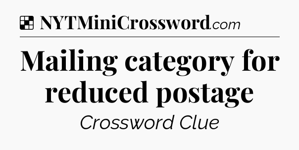 Solution: Mailing category for reduced postage - NYT Crossword