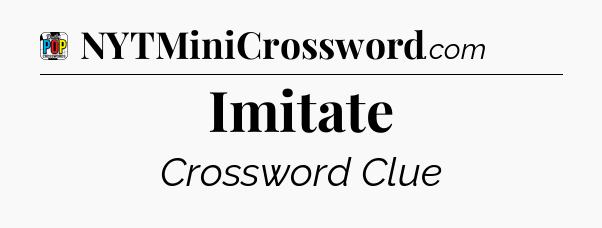 Imitate Crossword Clue