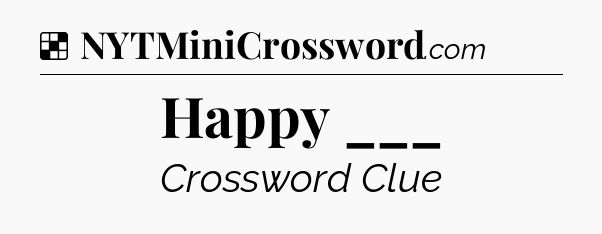 Solution: Happy ___ - NYT Crossword