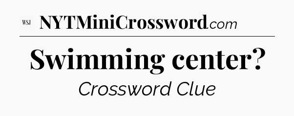 Swimming center - WSJ Crossword