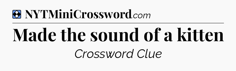 Solution: Made the sound of a kitten - NYT Mini Crossword
