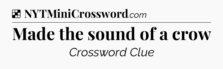 Solution: Made the sound of a crow - NYT Crossword