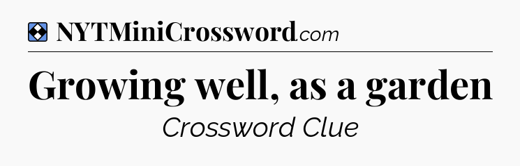 Solution: Growing well, as a garden - NYT Mini Crossword